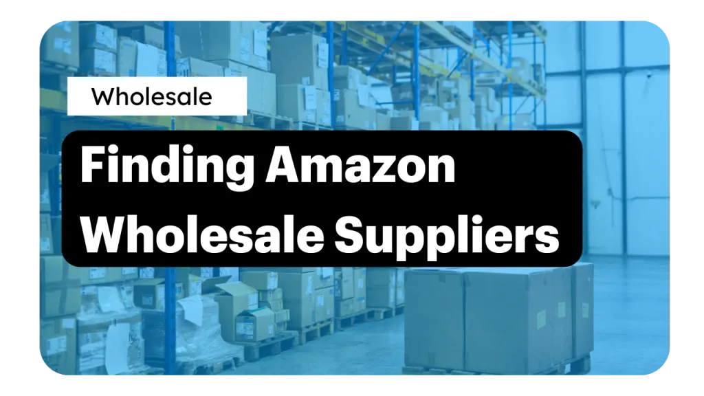 Top 8 Ways to Find Wholesale Suppliers for Amazon FBA