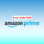 Amazon Prime Error Code 7136