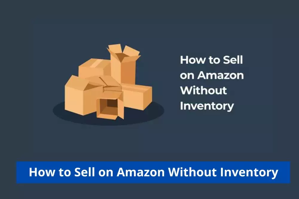 Selling on Amazon Without Inventory